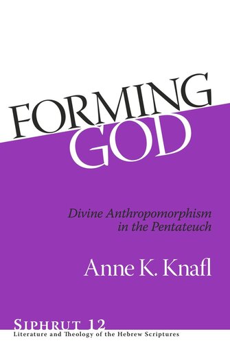 Forming God Divine Anthropomorphism In The Pentateuch Anne K Knafl