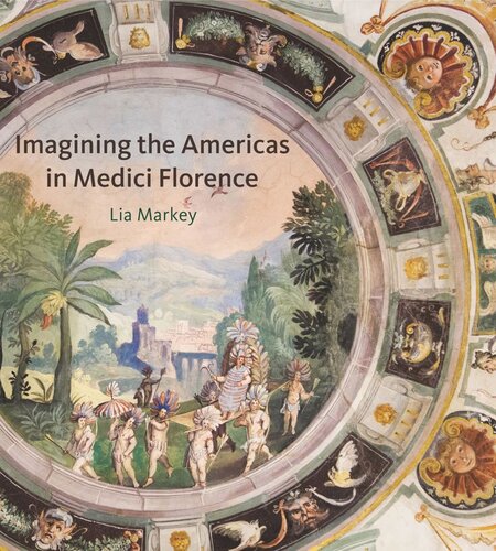 Imagining The Americas In Medici Florence Lia Markey