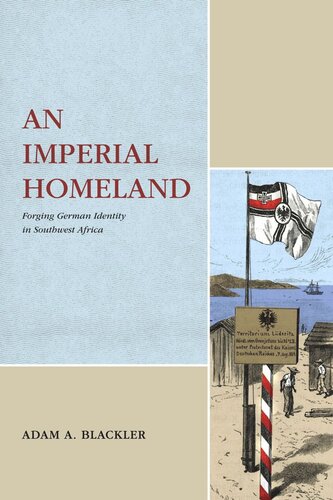 An Imperial Homeland Forging German Identity In Southwest Africa Adam A Blackler