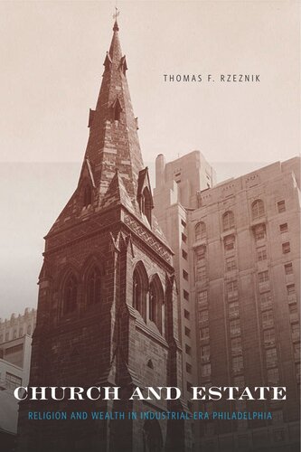 Church And Estate Religion And Wealth In Industrialera Philadelphia Thomas F Rzeznik