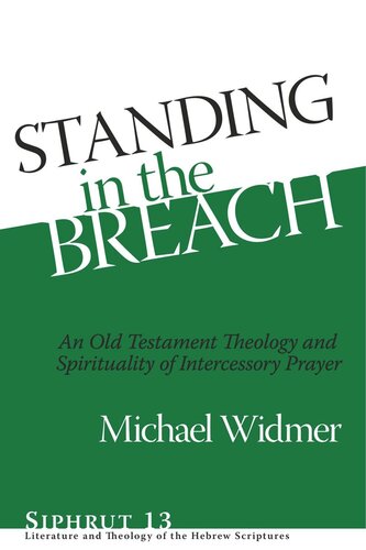 Standing In The Breach An Old Testament Theology And Spirituality Of Intercessory Prayer Michael Widmer