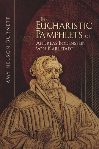 The Eucharistic Pamphlets Of Andreas Bodenstein Von Karlstadt Amy Nelson Burnett
