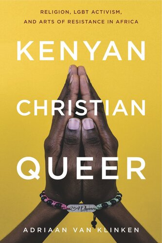 Kenyan Christian Queer Religion Lgbt Activism And Arts Of Resistance In Africa Adriaan Van Klinken