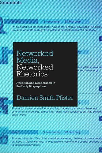 Networked Media Networked Rhetorics Attention And Deliberation In The Early Blogosphere Damien Smith Pfister
