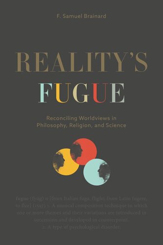 Realitys Fugue Reconciling Worldviews In Philosophy Religion And Science F Samuel Brainard