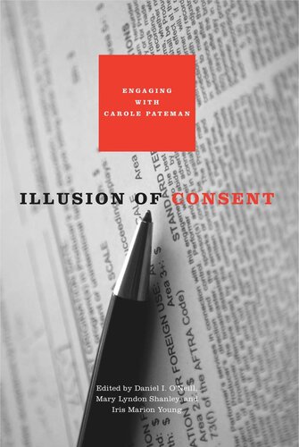 Illusion Of Consent Engaging With Carole Pateman Daniel I Oneill Editor Mary Lyndon Shanley Editor Iris Marion Young Editor