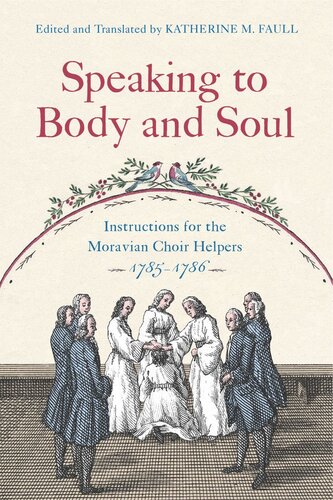 Speaking To Body And Soul Instructions For The Moravian Choir Helpers 17851786 Katherine M Faull Editor