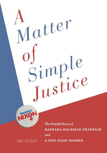 A Matter Of Simple Justice The Untold Story Of Barbara Hackman Franklin And A Few Good Women Lee Stout
