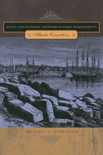 Social And Economic Networks In Early Massachusetts Atlantic Connections Marsha L Hamilton