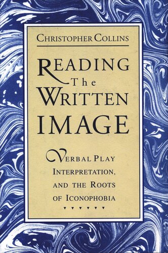 Reading The Written Image Verbal Play Interpretation And The Roots Of Iconophobia Christopher Collins