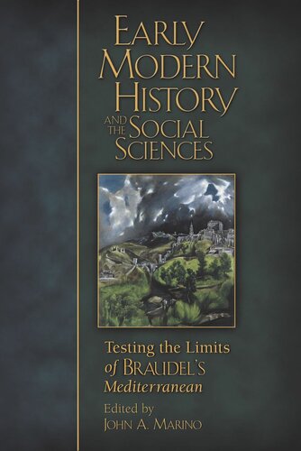 Early Modern History And The Social Sciences Testing The Limits Of Braudels Mediterranean John A Marino Editor