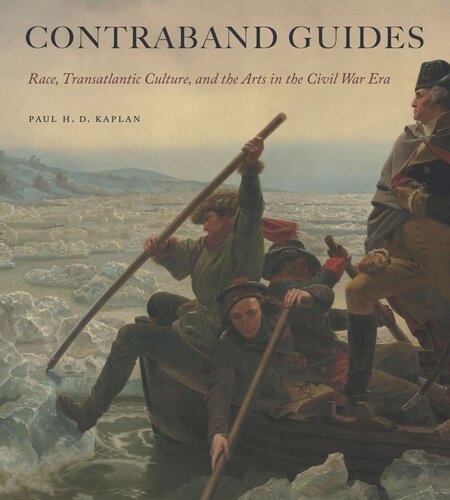 Contraband Guides Race Transatlantic Culture And The Arts In The Civil War Era Paul H D Kaplan