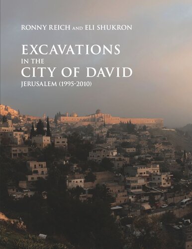 Excavations In The City Of David Jerusalem 19952010 Ronny Reich Eli Shukron