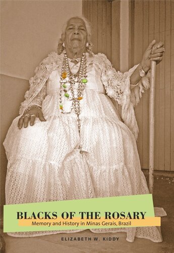 Blacks Of The Rosary Memory And History In Minas Gerais Brazil Elizabeth W Kiddy