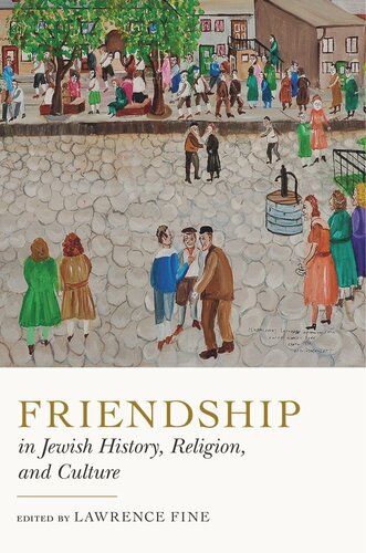 Friendship In Jewish History Religion And Culture Lawrence Fine Editor