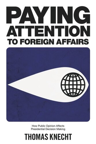 Paying Attention To Foreign Affairs How Public Opinion Affects Presidential Decision Making Thomas Knecht