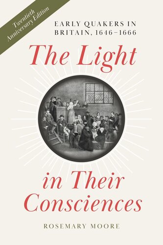 The Light In Their Consciences Early Quakers In Britain 16461666 Twentieth Anniversary Edition Rosemary Moore