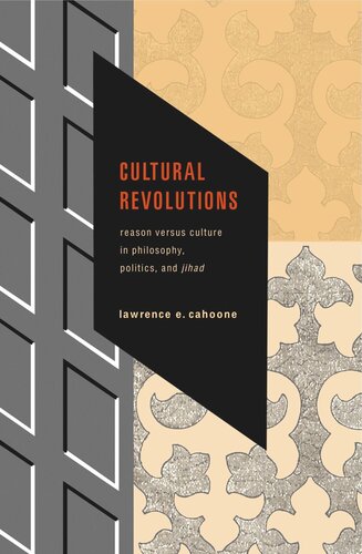 Cultural Revolutions Reason Versus Culture In Philosophy Politics And Jihad Lawrence E Cahoone