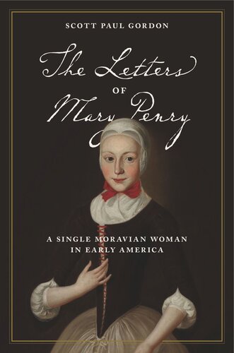 The Letters Of Mary Penry A Single Moravian Woman In Early America Scott Paul Gordon Editor