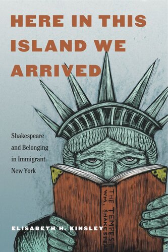 Here In This Island We Arrived Shakespeare And Belonging In Immigrant New York Elisabeth H Kinsley