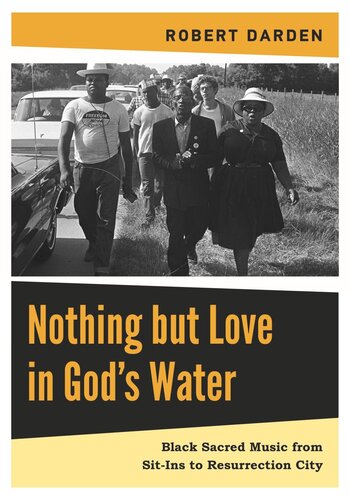 Nothing But Love In Gods Water Volume 2 Black Sacred Music From Sitins To Resurrection City Robert Darden