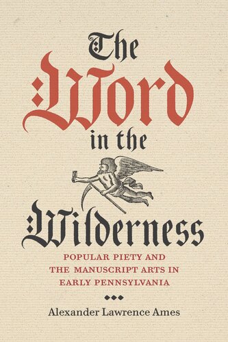 The Word In The Wilderness Popular Piety And The Manuscript Arts In Early Pennsylvania Alexander Lawrence Ames