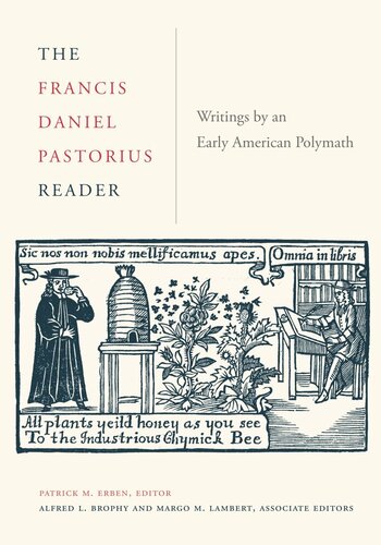 The Francis Daniel Pastorius Reader Writings By An Early American Polymath Patrick Erben Editor Alfred Brophy Editor Margo Lambert Editor