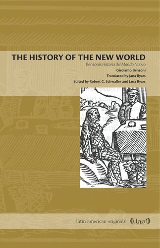 The History Of The New World Benzonis Historia Del Mondo Nuovo Girolamo Benzoni Editor Robert C Schwaller Editor Jana Byars Editor Jana Byars Editor