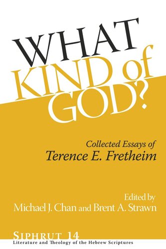 What Kind Of God Collected Essays Of Terence E Fretheim Terence E Fretheim Michael J Chan Editor Brent A Strawn Editor