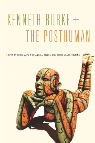 Kenneth Burke The Posthuman Chris Mays Editor Nathaniel A Rivers Editor Kellie Sharphoskins Editor