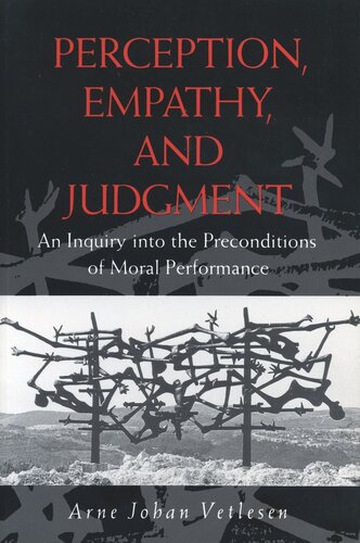 Perception Empathy And Judgment An Inquiry Into The Preconditions Of Moral Performance Arne Johan Vetlesen