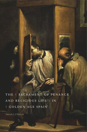 The Sacrament Of Penance And Religious Life In Golden Age Spain Patrick J Obanion