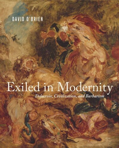 Exiled In Modernity Delacroix Civilization And Barbarism David Obrien