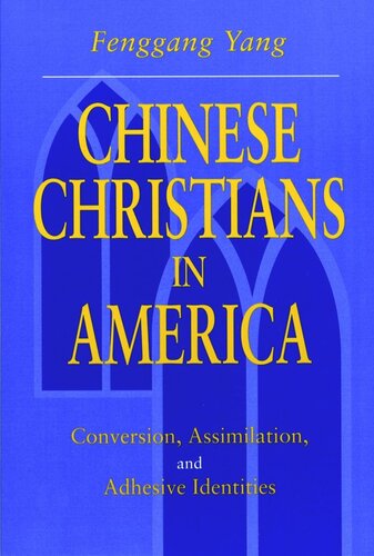 Chinese Christians In America Conversion Assimilation And Adhesive Identities Fenggang Yang