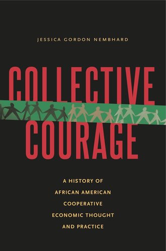 Collective Courage A History Of African American Cooperative Economic Thought And Practice Jessica Gordon Nembhard