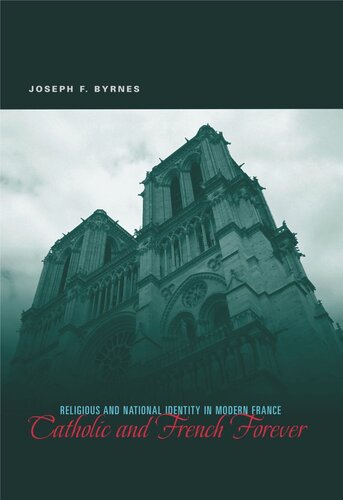 Catholic And French Forever Religious And National Identity In Modern France Joseph F Byrnes