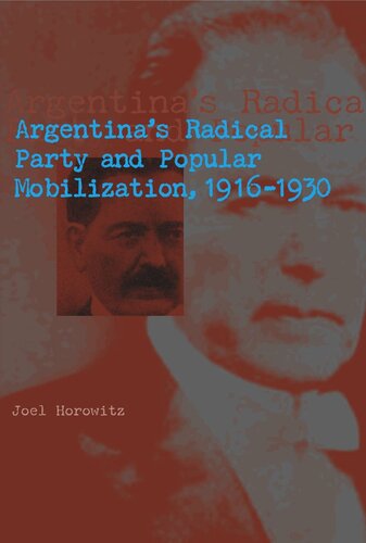 Argentinas Radical Party And Popular Mobilization 19161930 Joel Horowitz