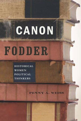 Canon Fodder Historical Women Political Thinkers Penny A Weiss