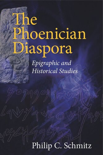 The Phoenician Diaspora Epigraphic And Historical Studies Philip C Schmitz