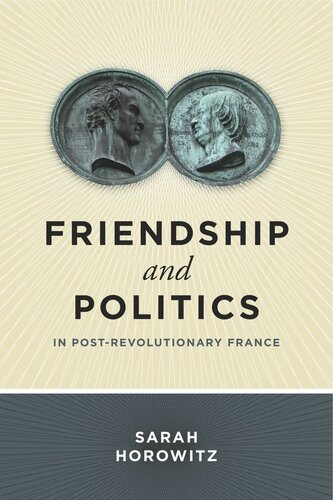 Friendship And Politics In Postrevolutionary France Sarah Horowitz