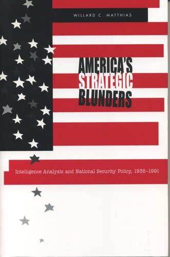 Americas Strategic Blunders Intelligence Analysis And National Security Policy 19361991 Willard C Matthias
