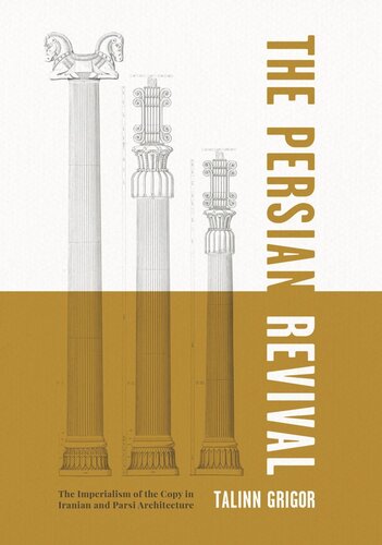 The Persian Revival The Imperialism Of The Copy In Iranian And Parsi Architecture Talinn Grigor