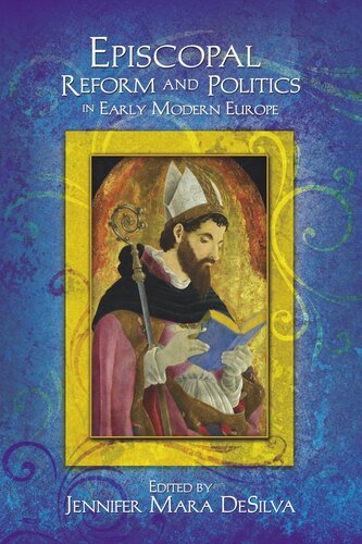 Episcopal Reform And Politics In Early Modern Europe Jennifer Mara Desilva Editor