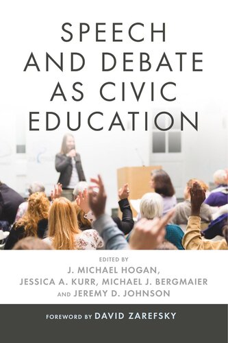 Speech And Debate As Civic Education J Michael Hogan Editor Jessica A Kurr Editor Michael J Bergmaier Editor Jeremy D Johnson Editor
