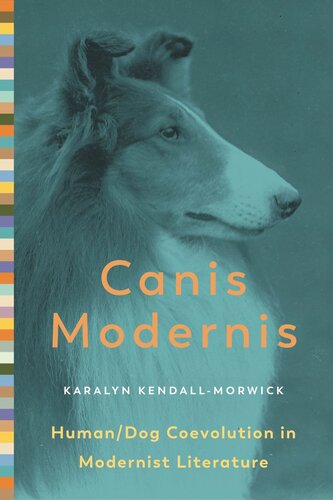 Canis Modernis Humandog Coevolution In Modernist Literature Karalyn Kendallmorwick