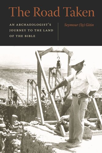 The Road Taken An Archaeologists Journey To The Land Of The Bible Seymour Sy Gitin
