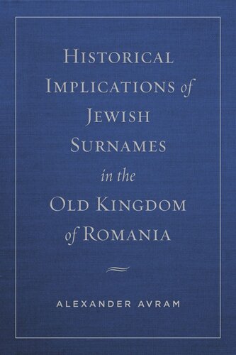 Historical Implications Of Jewish Surnames In The Old Kingdom Of Romania Alexander Avram