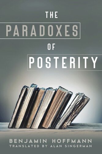 The Paradoxes Of Posterity Benjamin Hoffmann Alan J Singerman