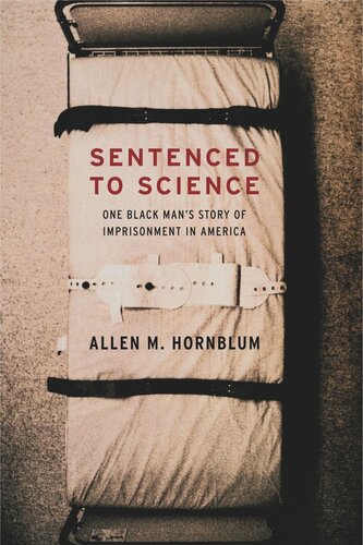 Sentenced To Science One Black Mans Story Of Imprisonment In America Allen M Hornblum Harriet Washington