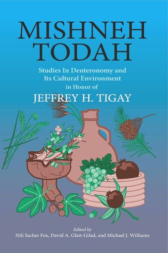 Mishneh Todah Studies In Deuteronomy And Its Cultural Environment In Honor Of Jeffrey H Tigay Nili Sacher Fox Editor David A Glattgilad Editor Michael J Williams Editor